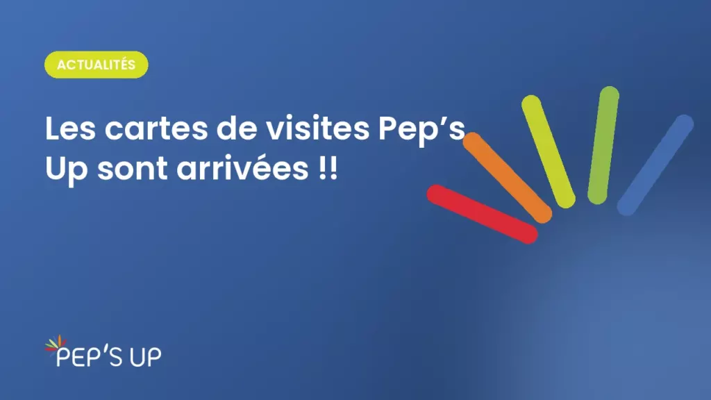 Les cartes de visites Pep’s Up sont arrivées !!