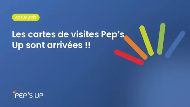 Les cartes de visites Pep’s Up sont arrivées !!