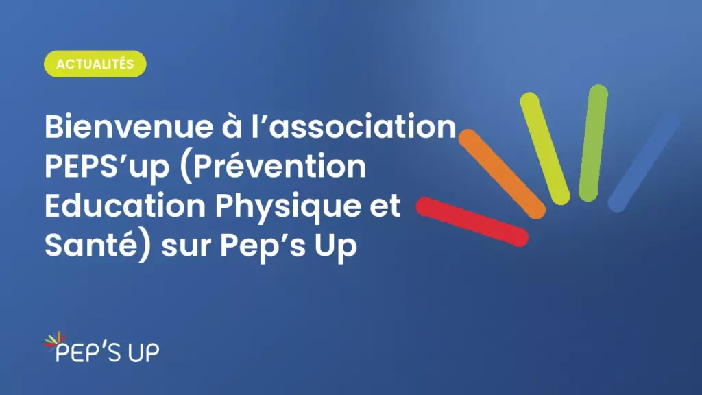 Bienvenue à l’association PEPS’up (Prévention Education Physique et Santé) sur Pep’s Up