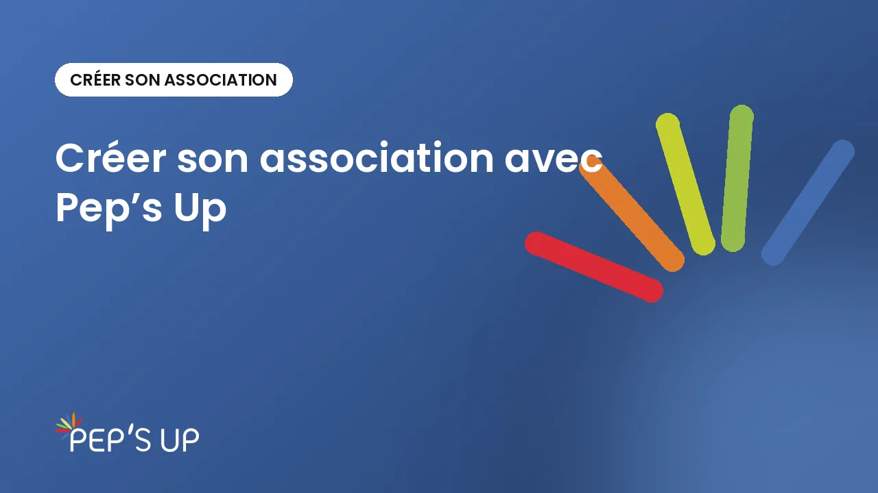 Créer son association avec Pep’s Up