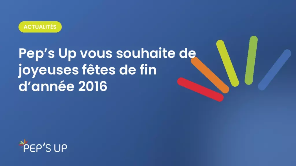 Pep’s Up vous souhaite de joyeuses fêtes de fin d’année 2016