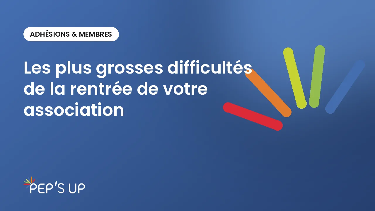 Les plus grosses difficultés de la rentrée de votre association