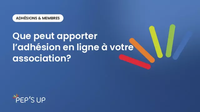 Que peut apporter l’adhésion en ligne à votre association?