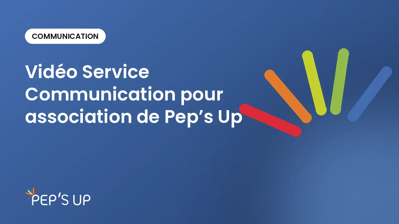 Vidéo Service Communication pour association de Pep’s Up