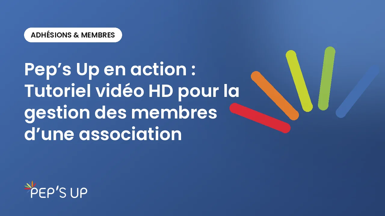 Pep’s Up en action : Tutoriel vidéo HD pour la gestion des membres d’une association