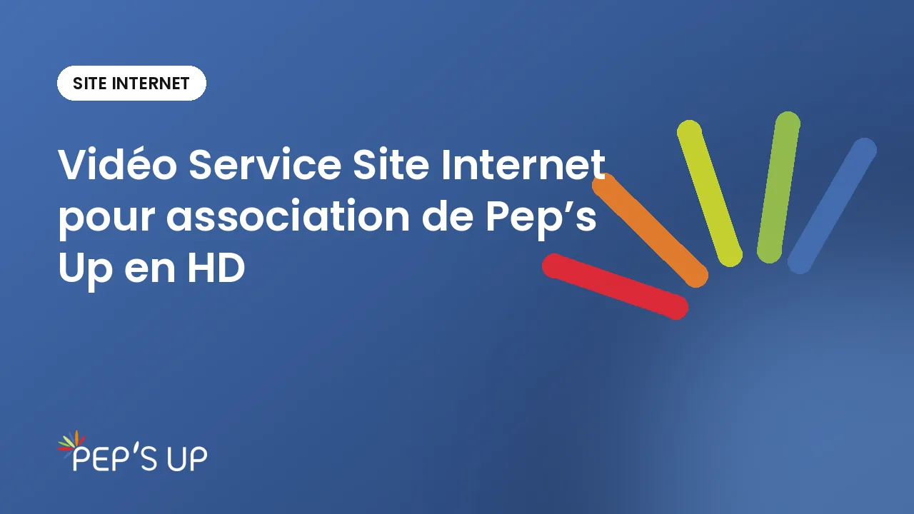 Vidéo Service Site Internet pour association de Pep’s Up en HD