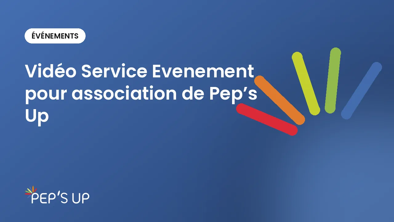 Vidéo Service Evenement pour association de Pep’s Up