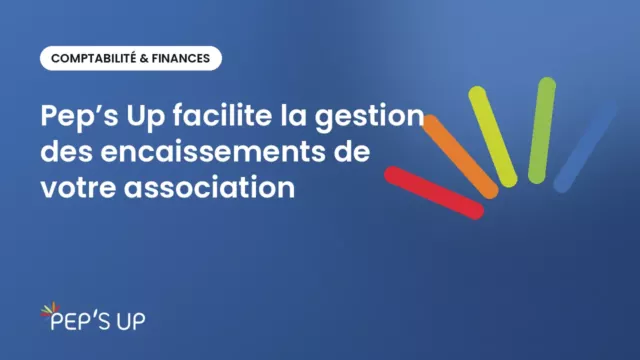 Pep’s Up facilite la gestion des encaissements de votre association