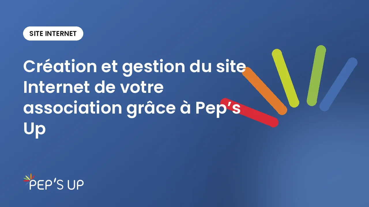 Création et gestion du site Internet de votre association grâce à Pep’s Up