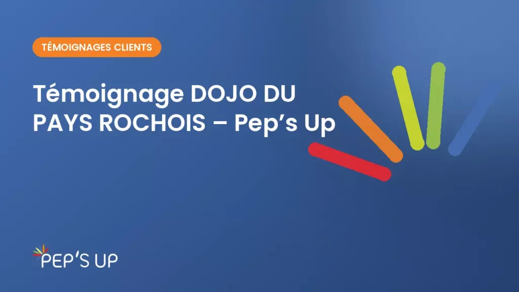 Témoignage DOJO DU PAYS ROCHOIS – Pep’s Up