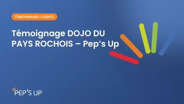 Témoignage DOJO DU PAYS ROCHOIS – Pep’s Up