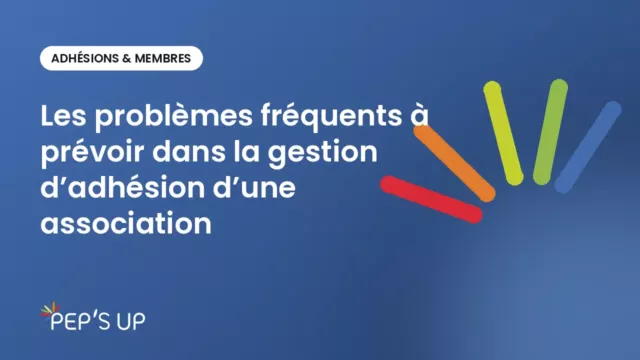 Les problèmes fréquents à prévoir dans la gestion d’adhésion d’une association
