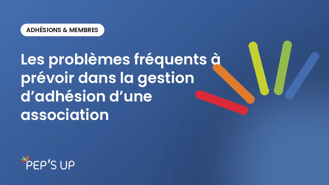 Les problèmes fréquents à prévoir dans la gestion d’adhésion d’une association