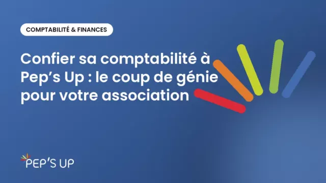 Confier sa comptabilité à Pep’s Up : le coup de génie pour votre association