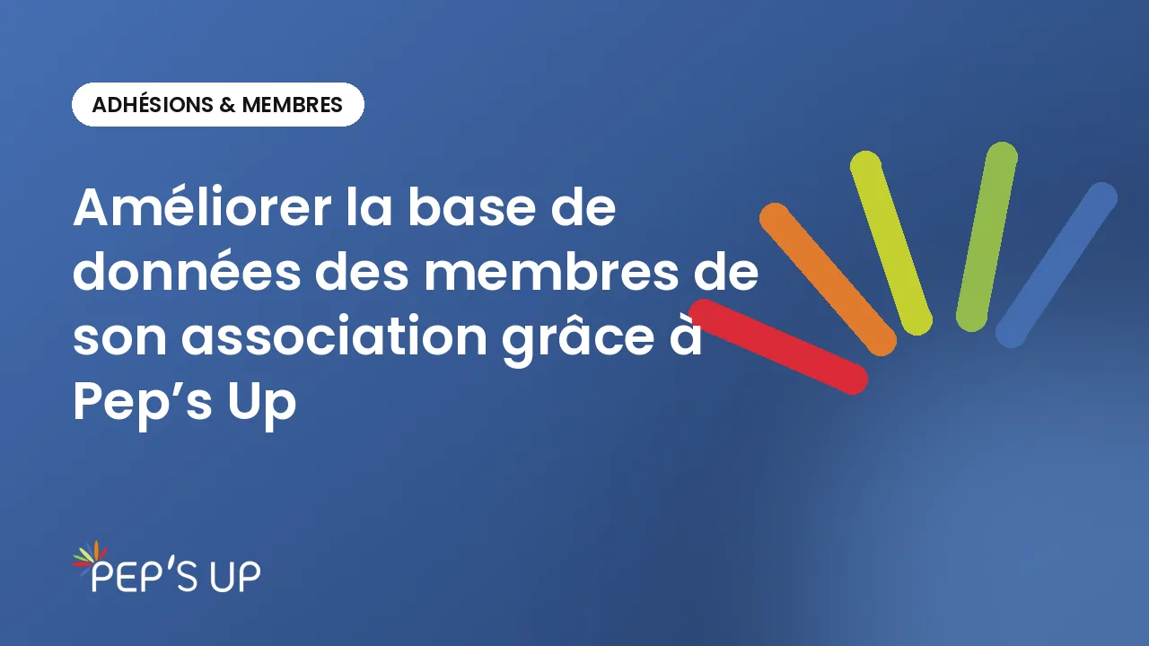 Améliorer la base de données des membres de son association grâce à Pep’s Up