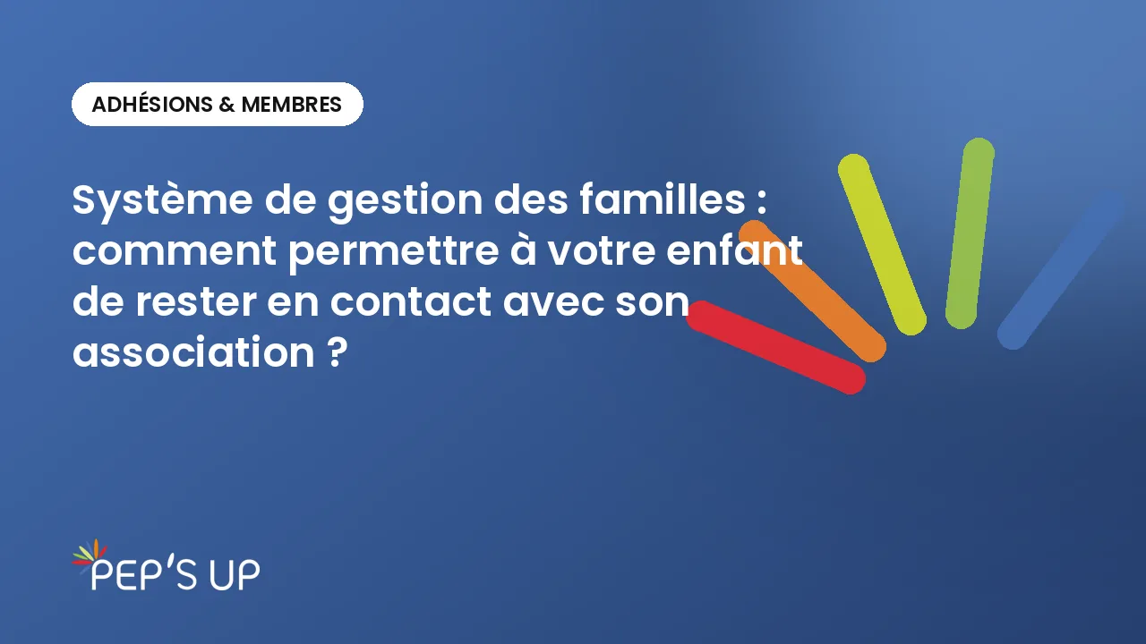 Système de gestion des familles : comment permettre à votre enfant de rester en contact avec son association ?