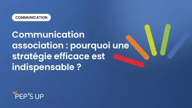 Communication association : pourquoi une stratégie efficace est indispensable ?
