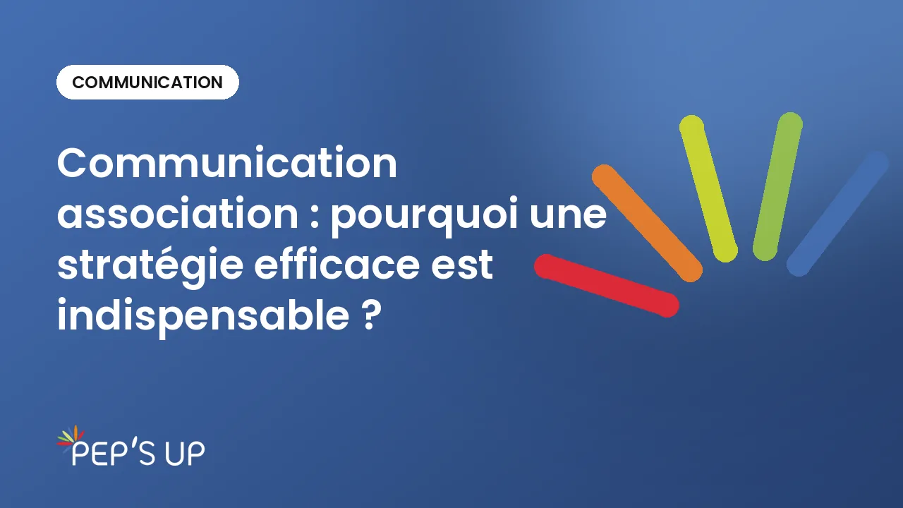Communication association : pourquoi une stratégie efficace est indispensable ?