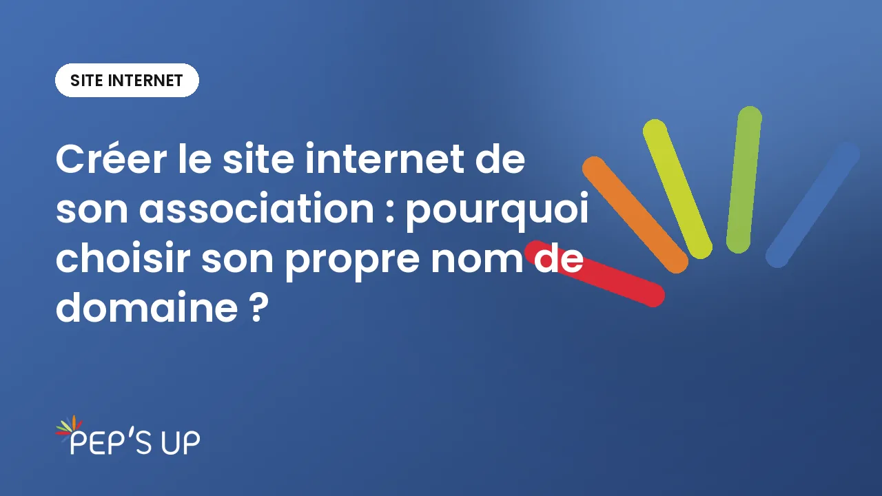 Créer le site internet de son association : pourquoi choisir son propre nom de domaine ?