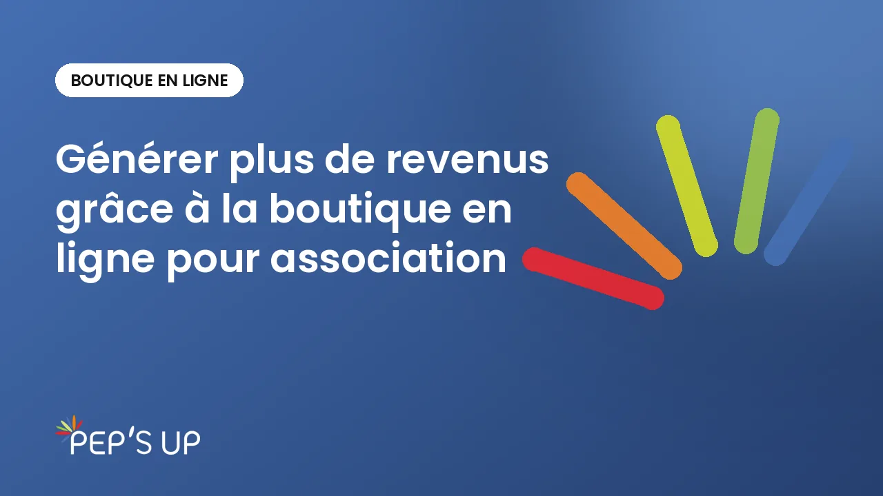 Générer plus de revenus grâce à la boutique en ligne pour association