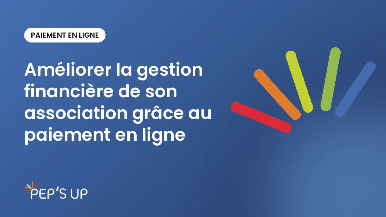 Améliorer la gestion financière de son association grâce au paiement en ligne