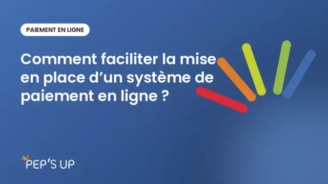 Comment faciliter la mise en place d’un système de paiement en ligne ?