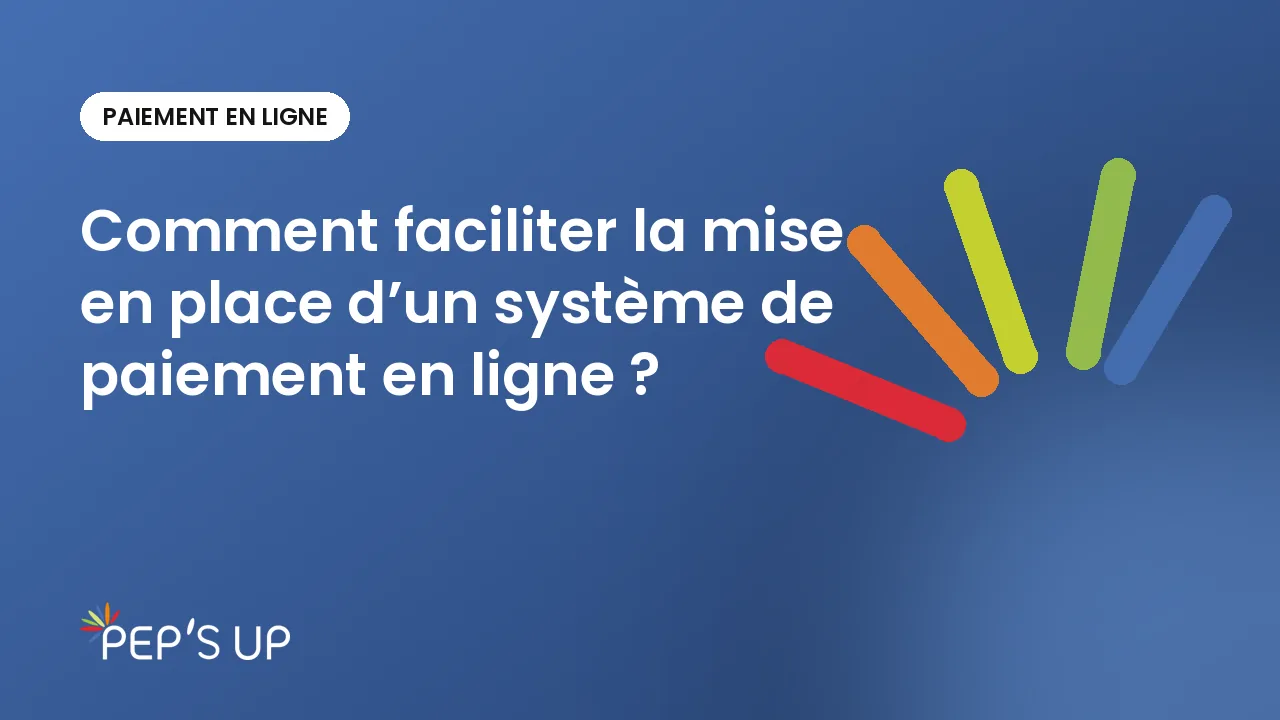 Comment faciliter la mise en place d’un système de paiement en ligne ?