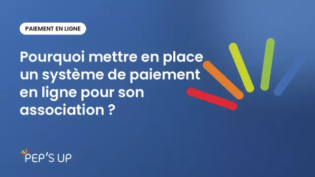 Pourquoi mettre en place un système de paiement en ligne pour son association ?