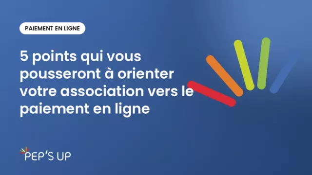 5 points qui vous pousseront à orienter votre association vers le paiement en ligne