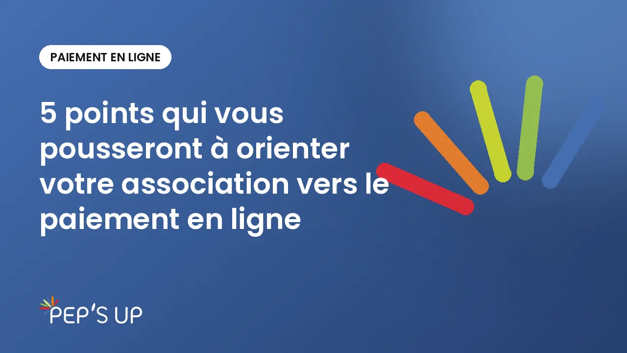 5 points qui vous pousseront à orienter votre association vers le paiement en ligne