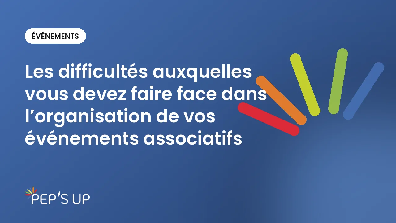 Les difficultés auxquelles vous devez faire face dans l’organisation de vos événements associatifs