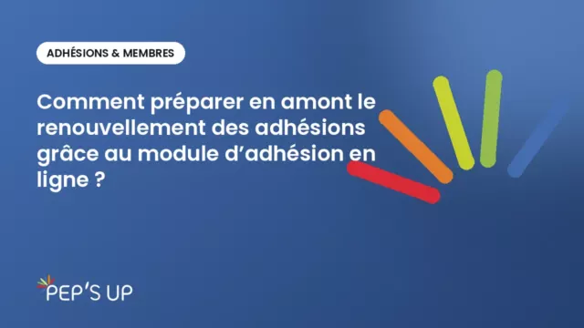 Comment préparer en amont le renouvellement des adhésions grâce au module d’adhésion en ligne ?