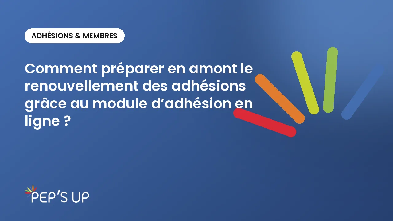 Comment préparer en amont le renouvellement des adhésions grâce au module d’adhésion en ligne ?