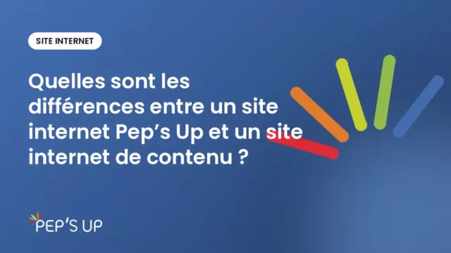 Quelles sont les différences entre un site internet Pep’s Up et un site internet de contenu ?