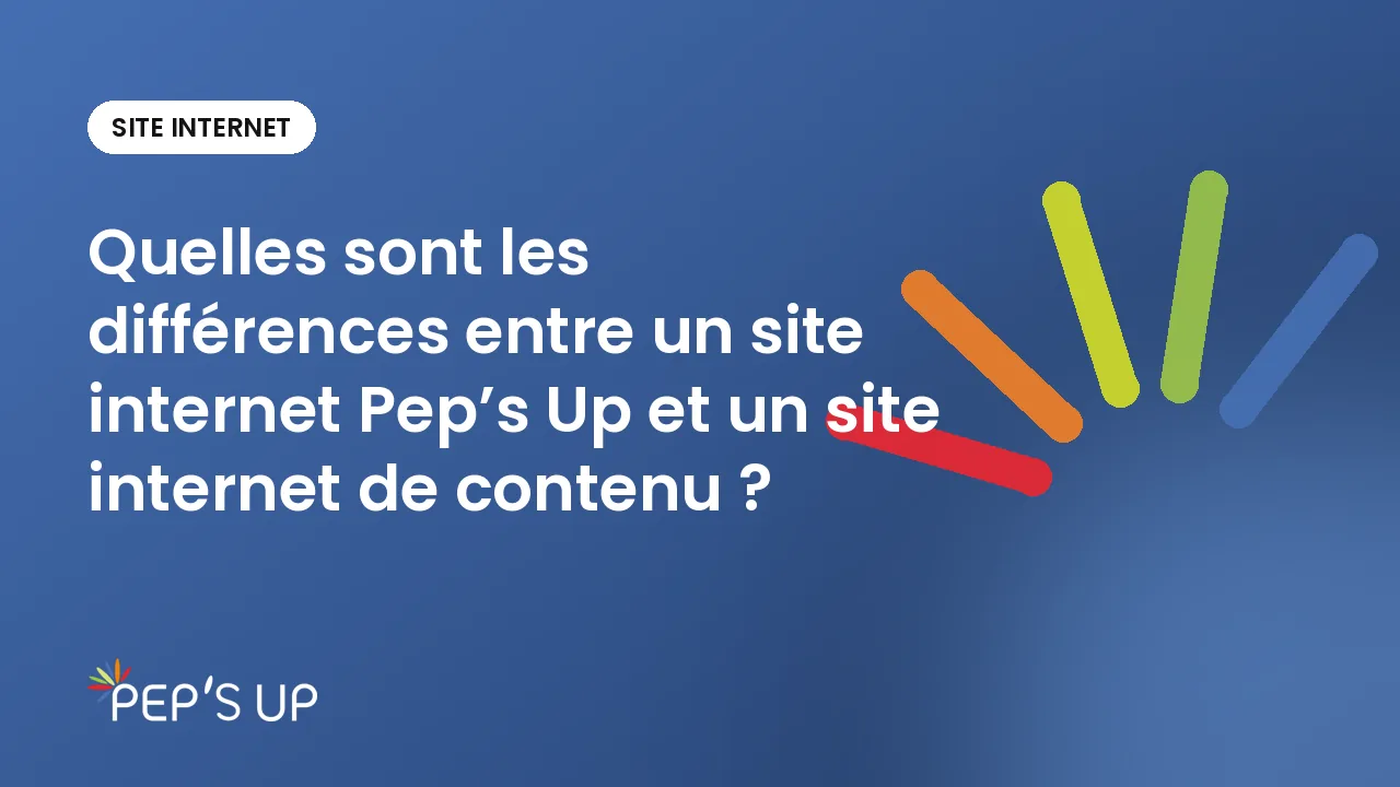 Quelles sont les différences entre un site internet Pep’s Up et un site internet de contenu ?