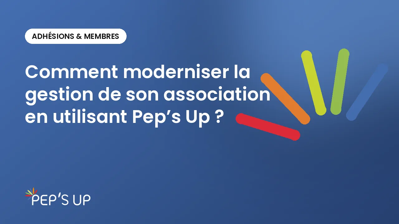 Comment moderniser la gestion de son association en utilisant Pep’s Up ?