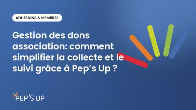 Gestion des dons association: comment simplifier la collecte et le suivi grâce à Pep’s Up ?