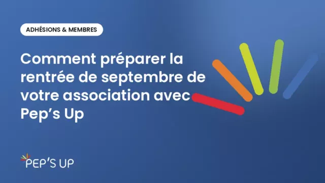 Comment préparer la rentrée de septembre de votre association avec Pep’s Up