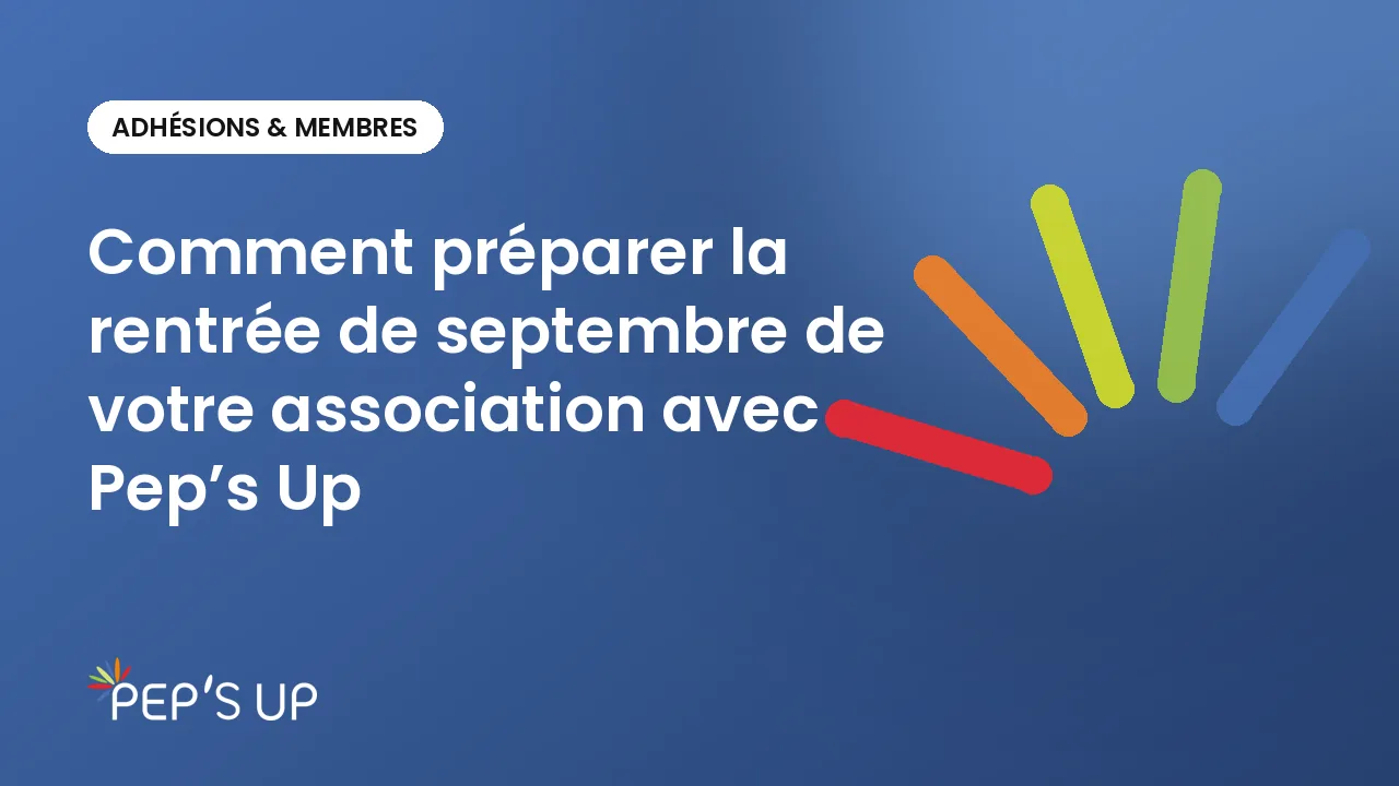 Comment préparer la rentrée de septembre de votre association avec Pep’s Up