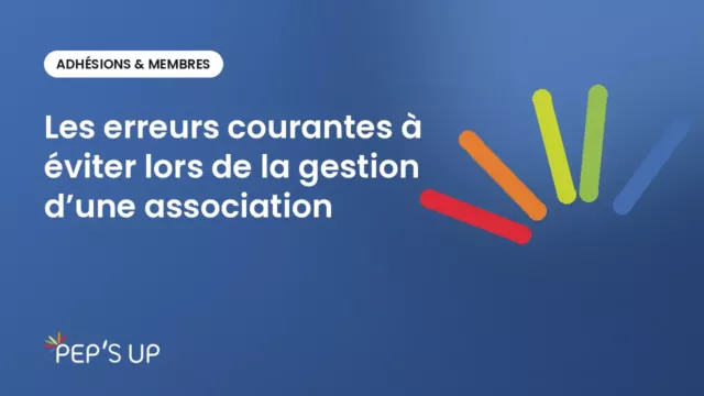Les erreurs courantes à éviter lors de la gestion d’une association